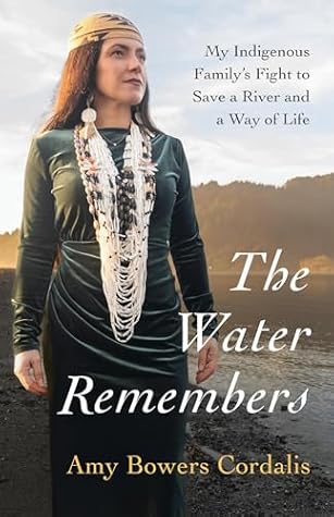 The Water Remembers: My Indigenous Family's Fight to Save a River and a Way of Life