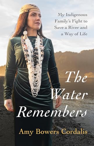 The Water Remembers: My Indigenous Family's Fight to Save a River and a Way of Life (Hardcover)