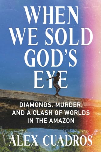 When We Sold God's Eye: Diamonds, Murder, and a Clash of Worlds in the Amazon (Hardcover)