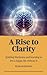 A Rise to Clarity - A Guide...