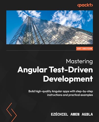 Mastering Angular Test-Driven Development: Build high-quality Angular apps with step-by-step instructions and practical examples (Paperback)
