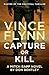 Capture or Kill by Vince Flynn