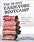 The 30-Day Carnivore Boot Camp: A Beginner’s Guide to Successfully Doing an All-Meat Lifestyle