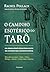 O caminho esotérico do tarô: Uma jornada através dos mistérios ocultos dos 78 arcanos para o despertar espiritua (Portuguese Edition)
