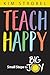 Teach Happy: Small Steps to...