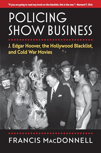 Policing Show Business: J. Edgar Hoover, the Hollywood Blacklist, and Cold War Movies (Hardcover)