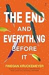 Book cover for The End and Everything Before It