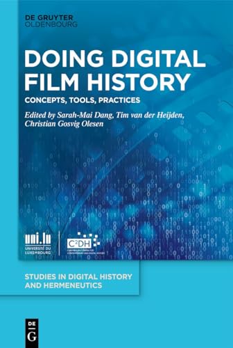 Doing Digital Film History: Concepts, Tools, Practices (Studies in Digital History and Hermeneutics, 11)
