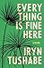Everything Is Fine Here A Novel by Iryn Tushabe