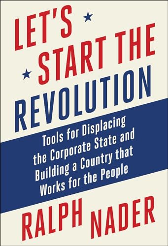 Let's Start the Revolution: Tools for Displacing the Corporate State and Building a Country that Works for the People (Kindle Edition)