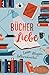 BücherLiebe: Lesen, Bloggen, Selberschreiben | Das perfekte Geschenk für Bücherfans (German Edition)