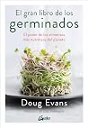 El gran libro de los germinados: El poder de los alimentos más nutritivos del planeta El gran libro de los germinados: El poder de los alimentos más nutritivos del planeta