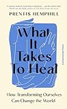 Book cover for What It Takes To Heal: How Transforming Ourselves Can Change the World