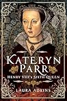 Kateryn Parr: Hen...