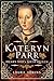 Kateryn Parr: Henry VIII's Sixth Queen