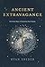 Ancient Extravagance: Christian Ways of Becoming More Human