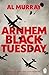 Arnhem: Black Tuesday: The Classic World War II Battle Told As Never Before