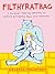 Filthyratbag: A Journey Through Growing Up, Grieving & Turning Pain into Diamonds