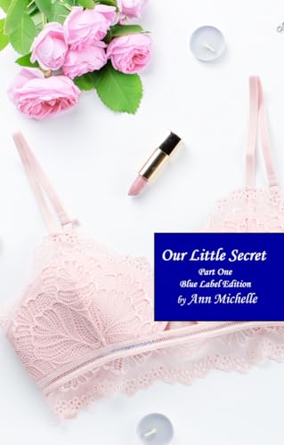 Our Little Secret: A Feminization Tale: Part One (Blue Label Edition)