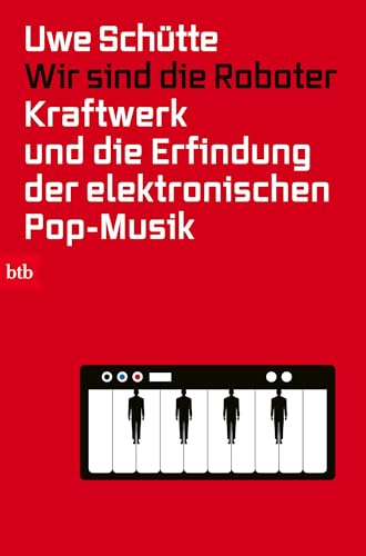Wir sind die Roboter: Kraftwerk und die Erfindung der elektronischen Pop-Musik (German Edition)