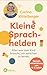 Kleine Sprachhelden: Alles was dein Kind braucht, um sprechen zu lernen - Sprachentwicklung von 0 - 5 (German Edition)