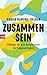 Zusammensein: Plädoyer für eine Gesellschaft der Gegenseitigkeit - Mit Kapitelzusammenfassungen in Einfacher Sprache (German Edition)