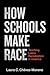 How Schools Make Race: Teaching Latinx Racialization in America (Race and Education)
