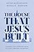 The House That Jesus Built:...