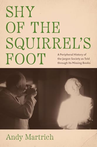 Shy of the Squirrel's Foot: A Peripheral History of the Jargon Society as Told through Its Missing Books (Hardcover)