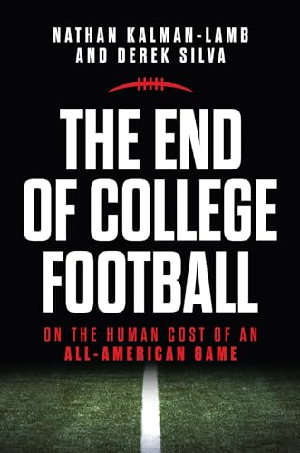 The End of College Football: On the Human Cost of an All-American Game (Hardcover)