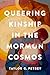 Queering Kinship in the Mormon Cosmos