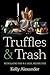Truffles and Trash by Kelly Alexander