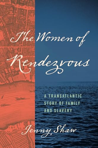 The Women of Rendezvous: A Transatlantic Story of Family and Slavery (Hardcover)