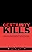 Certainty Kills: A Primer f...