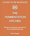 The Fermentation Kitchen: Recipes and Techniques for Kimchi, Kombucha, Koji, and More.