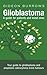 Glioblastoma: A Guide for P...