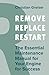 Remove, Replace, Restart: T...