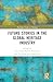 Future Stories in the Global Heritage Industry (Routledge Studies in Heritage)