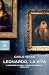 Leonardo, la vita. Il ragazzo di Vinci, l'uomo universale, l'... by Carlo Vecce