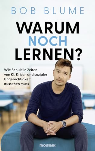 Warum noch lernen? Wie Schule in Zeiten von KI, Krisen und sozialer Ungerechtigkeit aussehen muss (Kindle Edition)