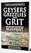 GEYSERS, GRIZZLIES AND GRIT Nature's Leadership Guidebook  by Jeff Bettinger