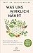 Was uns wirklich nährt by Gregor Hasler