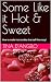 Some Like it Hot & Sweet: H...