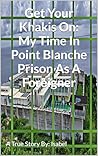 Get Your Khakis On: My Time In Point Blanche Prison As A Foreigner