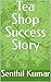 Tea Shop Success Story