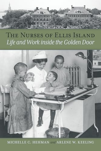 The Nurses of Ellis Island: Life and Work inside the Golden Door (Paperback)