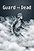 Guard the Dead: poems of wa...