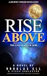 Rise Above: What Science Tells Us About the Existence of God Rise Above: What Science Tells Us About the Existence of God