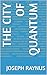 The City of Quantum by Joseph Raynus