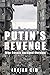 Putin's Revenge: Why Russia...